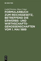 Formularbuch Zum Reichsgesetz, Betreffend Die Erwerbs- Und Wirthschaftsgenossenschaften Vom 1. Mai 1889 3111266575 Book Cover