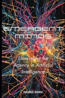 Emergent Minds: Unraveling the Agency in Artificial Intelligence B0DS7V252G Book Cover