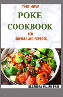 The New Poke Cookbook for Novices and Experts: The Healthy Way To Eat Fish. Including Recipes B08W3PDGRM Book Cover