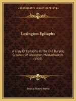 Lexington Epitaphs. A Copy of Epitaphs in the old Burying-grounds of Lexington, Massachusetts 1164864092 Book Cover