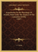 Experiments On The Physiology Of Alcohol, Made Under The Auspices Of The Committee Of Fifty 1164641336 Book Cover