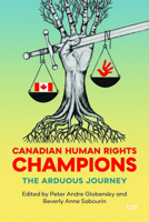 Canadian Human Rights Champions: The Arduous Journey 1487550626 Book Cover