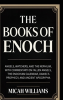 The Books of Enoch: Angels, Watchers, and the Nephilim, with Commentary on Fallen Angels, the Enochian Calendar and Ancient Apocrypha (Bible Apocrypha and Gnostic Gospels Collection) 9371234210 Book Cover