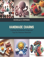 Handmade Charms: Crafting Sentimental Amigurumi Toys for Precious Memories B0CTK7WLDC Book Cover