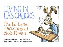 Living in Las Cruces: The Editorial Cartoons of Bob Diven 1734790202 Book Cover