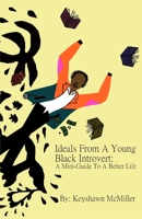 Ideals From A Young Black Introvert: A Mini-Guide To A Better Life 1980208484 Book Cover