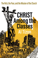 Christ Among the Classes: The Rich, the Poor, and the Mission of the Church 1626985189 Book Cover