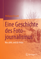 Eine Geschichte Des Fotojournalismus: Was Zahlt, Sind Die Bilder 3658082968 Book Cover