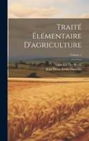 Traité Élémentaire D'agriculture; Volume 2 1022866621 Book Cover