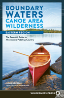 Boundary Waters Canoe Area Wilderness, Eastern Region: The Definitive Guide to 28 Entry Points 164359110X Book Cover