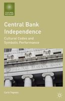 Central Bank Independence: Cultural Codes and Symbolic Performance 1137310162 Book Cover