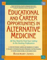 Educational and Career Opportunities in Alternative Medicine: All You Need to Find Your Calling in the Healing Professions 0761512446 Book Cover