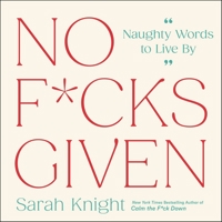 No F*cks Given: Naughty Words to Live By 0316490857 Book Cover