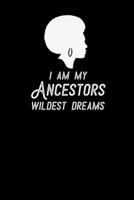 I Am My Ancestors Wildest Dreams: Cute Black Notebook Writing Journal 110 Pages of 6x9 in Ruled Lined Paper 1679361899 Book Cover