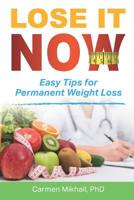Lose It Now: Easy Tips for Permanent Weight Loss 1520165757 Book Cover