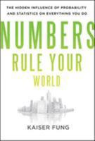 Numbers Rule Your World: The Hidden Influence of Probabilities and Statistics on Everything You Do 0071626530 Book Cover