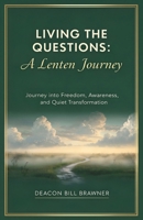 Living the Questions: A Lenten Journey: A practical guide for real life, real questions, and real change B0GZV79WWB Book Cover