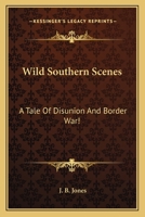 Wild Southern Scenes a Tale of Disunion and Border War 1145297579 Book Cover