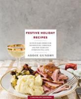 Festive Holiday Recipes: 103 Must-Make Dishes for Thanksgiving, Christmas, and New Year's Eve Everyone Will Love 1250146364 Book Cover