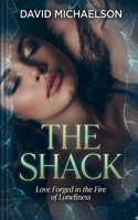 The Shack: Love Forged in the Fire of Loneliness 5136310596 Book Cover