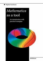 Mathematica As a Tool: An Introduction With Practical Examples 0817650318 Book Cover