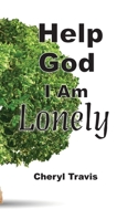 Help God, I Am Lonely 1950719820 Book Cover