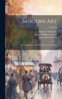 Modern Art: A Contribution to A new System of Aesthetics; Volume 2 1021456063 Book Cover