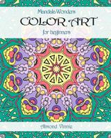Mandala Wonders: COLOR ART For beginners 1535449225 Book Cover