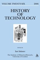 History of Technology Volume 26, 2005: Including Special Issue: Engineering Disasters 0826489702 Book Cover