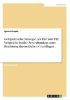 Geldpolitische Strategie der EZB und FEF. Vergleiche beider Zentralbanken unter Beachtung theoretischen Grundlagen 3668627207 Book Cover