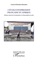 L'école d'expression française en Afrique: Histoire inachevée de domination et d'émancipation sociale 2296558364 Book Cover