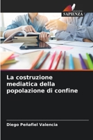 La costruzione mediatica della popolazione di confine 6206113043 Book Cover