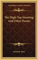 The High-Top Sweeting: And Other Poems 1163763497 Book Cover