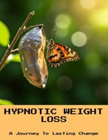 Hypnotic Weight Loss: A Journey To Lasting Change B0FKZC4L81 Book Cover