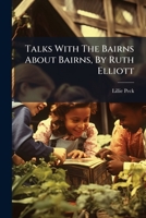 Talks With The Bairns About Bairns, By Ruth Elliott... 1278820647 Book Cover