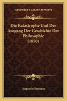 Die Katastrophe Und Der Ausgang Der Geschichte Der Philosophie (1850) 1166760995 Book Cover