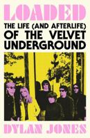 Loaded: The Life (and Afterlife) of the Velvet Underground 139960726X Book Cover