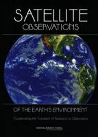 Satellite Observations of the Earth's Environment: Accelerating the Transition of Research to Operations 030908749X Book Cover