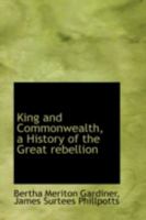 King and Commonwealth, a History of the Great Rebellion 127103395X Book Cover