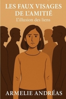 Les faux visages de l’amitié: L’illusion des liens (French Edition) B0FMNMMFHS Book Cover