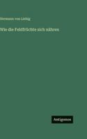 Wie die Feldfrüchte sich nähren 3368409360 Book Cover