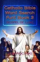 Catholic Bible Word Search Fun! Book 3: Gospel of Luke 1535026804 Book Cover