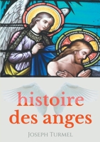 Histoire des anges: Introduction à la sciences des anges et à l'angéologie (French Edition) 2322242438 Book Cover