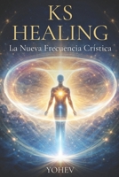 KS Healing: La Nueva Frecuencia Crística (Spanish Edition) B0GKVGH3W4 Book Cover