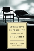 Subjective Experience and the Logic of the Other 1590511654 Book Cover