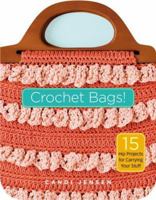 Crochet Bags!: 15 Hip Projects for Carrying Your Stuff 1580176194 Book Cover