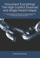 Document Everything! The High Conflict Divorced and Single Parent Helper: Fill in Your Own Dates and Track Important Custody and Visitation Details with Child Support and Shared Expense Ledgers Includ 1077122187 Book Cover