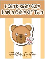 I Can't Keep Calm I Am A Mom Of Twin: Twin Baby Log Book 1718151551 Book Cover