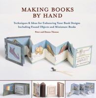 More Making Books by Hand: Exploring Miniature Books, Alternative Structures, and Found Objects
