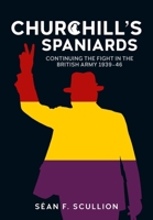 Churchill's Spaniards: Continuing the Fight in the British Army 1939-46 1804518468 Book Cover